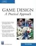 Game Design: A Practical Approach (Charles River Media Game Development)