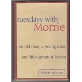 Tuesdays with Morrie: An Old Man, a Young Man and Lifes Greatest Lesson
