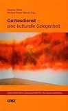 Gottesdienst - eine kulturelle Gelegenheit - Zehn besondere Gottesdienste f&uuml;r die Gemeindepraxis - Stephan Bitter, Michael Meyer-Blanck, Michael Meyer- Blanck