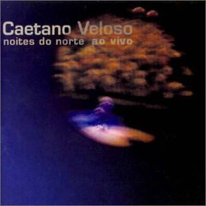 Caetano Veloso - Noites Do Norte Ao Vivo - Zortam Music