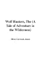 Wolf Hunters, the (a Tale of Adventure in the Wilderness)