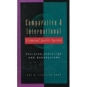 Comparative & International Criminal Justice Systems: Policing, Judiciary, and Corrections, by Obi Ebbe Ph.D.