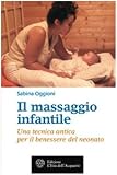 Il massaggio infantile. Una tecnica antica per il benessere del neonato (Salute&benessere)