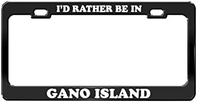 I'D RATHER BE IN GANO ISLAND Arkansas Island Beautiful Place Black License Plate Frame