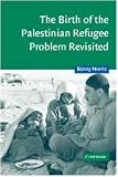 The Birth of the Palestinian Refugee Problem Revisited (Cambridge Middle East Studies)