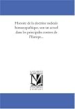 Histoire de la doctrine medicale homoeopathique, son etat actuel dans les principales contrees de l\'Europe...