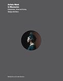 Artists work in museums : histories, interventions, subjectivities