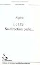 Algérie FIS: Sa direction parle-- (Collection Histoire et Perspectives Méditerranéennes)
