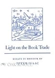 Light on the Book Trade: Essays Presented at the Nineteenth Seminar on the British Book Trade in Honour of Peter Isaac
