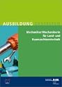 Mechaniker Landmaschinentechnik/Mechanikerin Landmaschinentechnik: Umsetzungshilfen und Praxistipps
