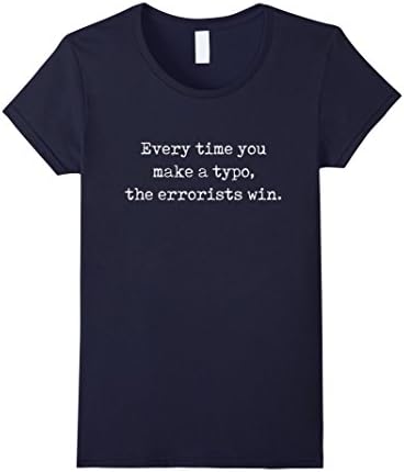 Women's Every Time You Make a Typo, the Errorists Win T-Shirt Medium Navy