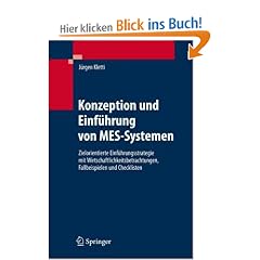 Konzeption und Einf�hrung von MES-Systemen: Zielorientierte Einf�hrungsstrategie mit Wirtschaftlichkeitsbetrachtungen, Fallbeispielen und Checklisten