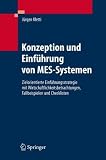 Konzeption und Einführung von MES-Systemen: Zielorientierte Einführungsstrategie mit Wirtschaftlichkeitsbetrachtungen, Fallbeispielen und Checklisten