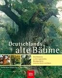 Produkt-Bild: Deutschlands alte B&auml;ume: Eine Bildreise zu den sagenhaften Baumgestalten zwischen K&uuml;ste und Alpen