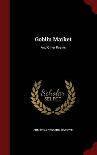 Goblin Market: And Other Poems