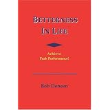Betterness In Life: Achieve Peak Performance
