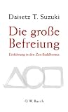 Produkt-Bild: Die gro&szlig;e Befreiung: Einf&uuml;hrung in den Zen-Buddhismus