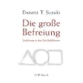 Die gro�e Befreiung: Einf�hrung in den Zen-Buddhismus