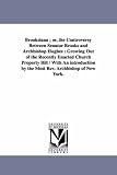 Brooksiana ; or, The controversy between Senator Brooks and Archbishop Hughes : growing out of the recently enacted church property bill / with an introduction by the Most Rev. Archbishop of New York.