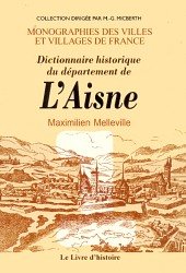 LA CHAPELLE MONTHODON ET ENVIRONS - Dictionnaire historique du d&eacute;partement de l'Aisne, tome 1 : A-K