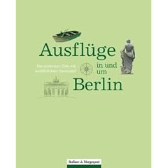 Ausfl�ge in und um Berlin: Die sch�nsten Ziele mit ausf�hrlichem Serviceteil