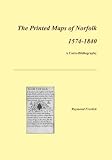 The printed maps of Norfolk 1574-1840 : a carto-bibliography