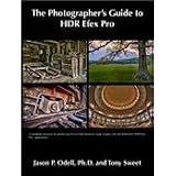 The Photographer's Guide to HDR Efex Pro by Jason P. Odell and Tony Sweet (Tutorial eBook - PDF files on CD-ROM - for HDR Efex Nik Software)