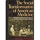 The Social Transformation of American Medicine