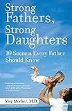 Strong Fathers Strong Daughters 10 Secrets Every Father Should Know - 2007 publication.