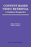 Content-Based Video Retrieval: A Database Perspective (Multimedia Systems and Applications)
