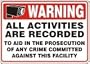 WARNING ALL ACTIVITIES ARE RECORDED TO AID IN THE PROSECUTION OF ANY CRIME COMMITTED AGAINST THIS FACILITY 7" x 10" Dura-Plastic Sign