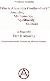 Who Is Alexander Grothendieck? Part 1: Anarchy