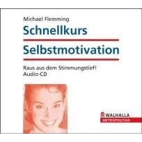Schnellkurs Selbstmotivation. Audiotraining. CD AV Wie Sie sich aus dem Stimmungstief holen. 50-Minuten-Erfolgstrainin