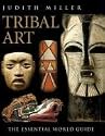 Tribal Art: The Essential World Guide (Antique Collector's Guide)