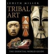 Tribal Art: The Essential World Guide
