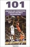 Sporting Goods : 101 Strength and Conditioning Exercises and Drills for Basketball
