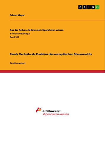 Finale Verluste als Problem des europäischen Steuerrechts (Aus der Reihe: e-fellows.net stipendiaten-wissen) (German Edition)