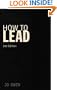 How to Lead: What You Actually Need to Do to Manage, Lead and Succeed