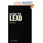 How to Lead: What You Actually Need to Do to Manage, Lead and Succeed