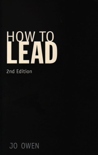 How to Lead: What You Actually Need to Do to Manage, Lead and Succeed