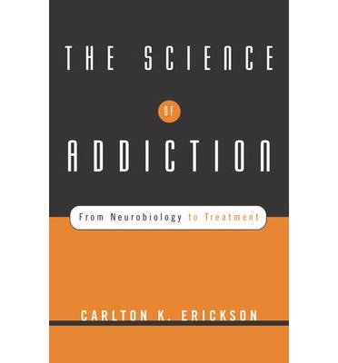 [(The Science of Addiction: From Neurobiology to Treatment)] [Author: Carlton K. Erickson] published on (March, 2007)