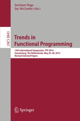Trends in Functional Programming: 15th International Symposium, TFP 2014, Soesterberg, The Netherlands, May 26-28, 2014. Revised Selected Papers (Lecture Notes in Computer Science)
