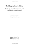 Red Capitalists in China: The Party, Private Entrepreneurs, and Prospects for Political Change