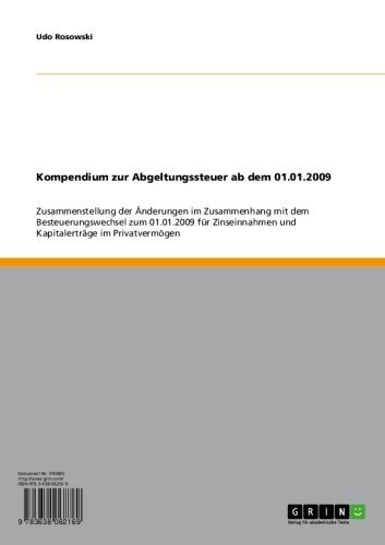 Kompendium zur Abgeltungssteuer ab dem 01.01.2009: Zusammenstellung der Änderungen im Zusammenhang mit dem Besteuerungswechsel zum 01.01.2009 für Zinseinnahmen ... im Privatvermögen (German Edition)