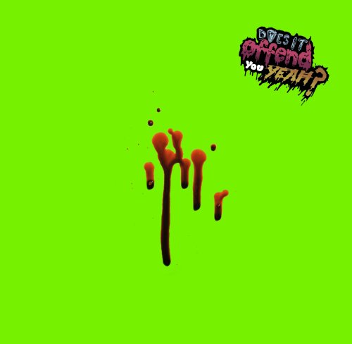 Does It Offend You, Yeah? - You Have No Idea What You