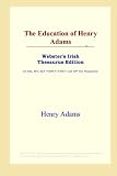 The Education of Henry Adams (Websters Irish Thesaurus Edition)