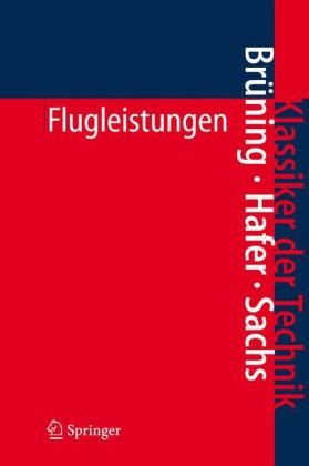 Flugleistungen: Grundlagen, Flugzustände, Flugabschnitte (Klassiker der Technik) (German Edition)