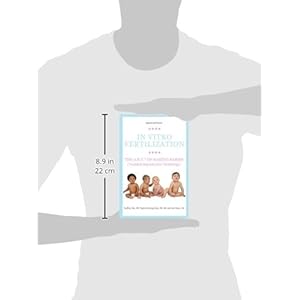 In Vitro Fertilization: The A.R.T. of Making Babies (Assisted Reproductive Technology)
