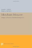 Merchant Moscow : images of Russia's vanished bourgeoisie