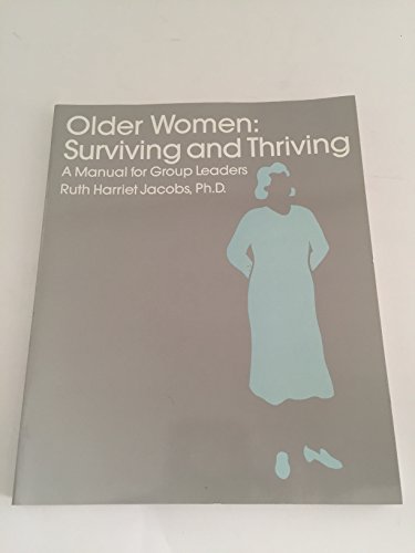 Older Women: Surviving and Thriving : A Manual for Group Leaders